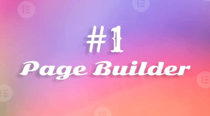 Why Elementor Is the Best WordPress Page Builder in 2026